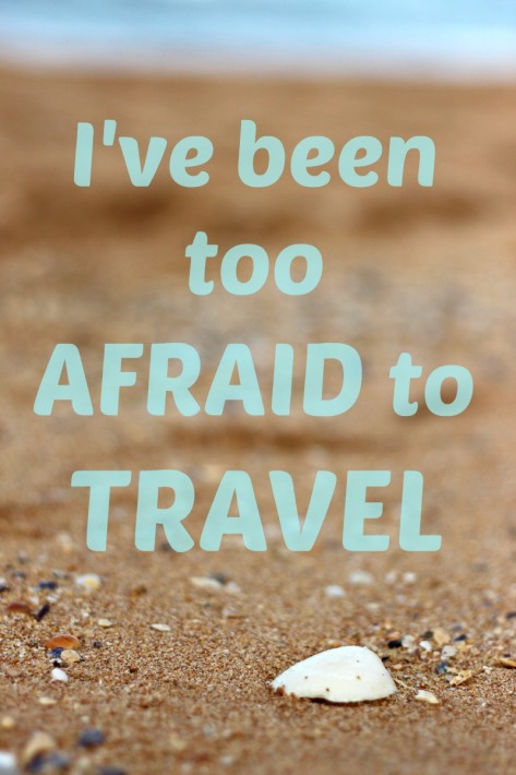 too afraid to travel