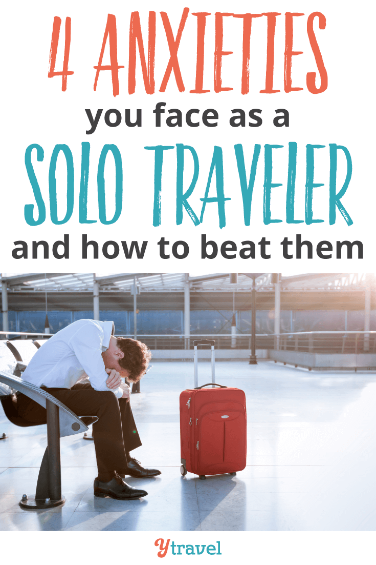 4 Anxieties You Face As a Solo Traveler and How to Beat Them