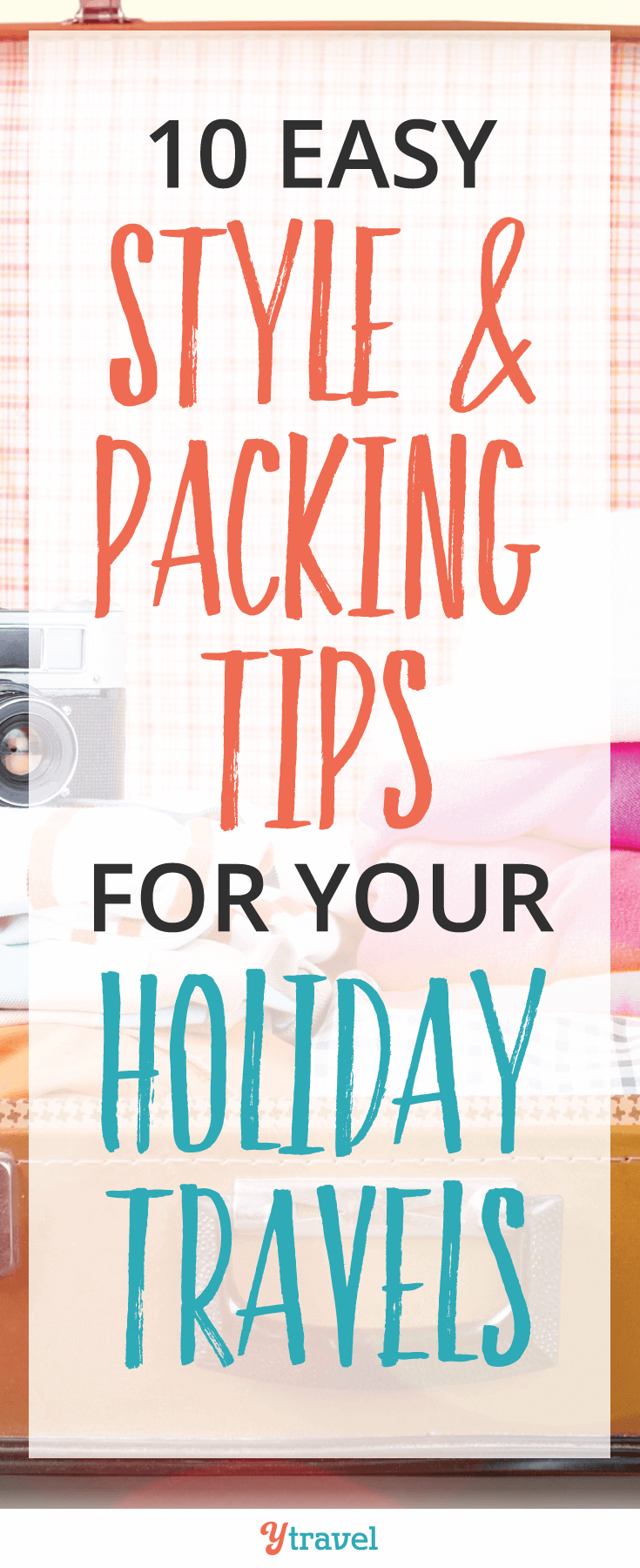 The best packing tips for your holiday travels in 10 easy steps! Make a packing list in order to bring the essentials and leave behind the unnecessary.