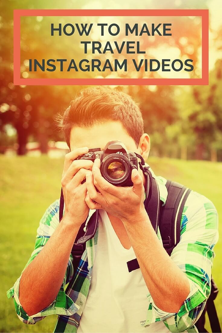 How to make awesome Instagram travel videos