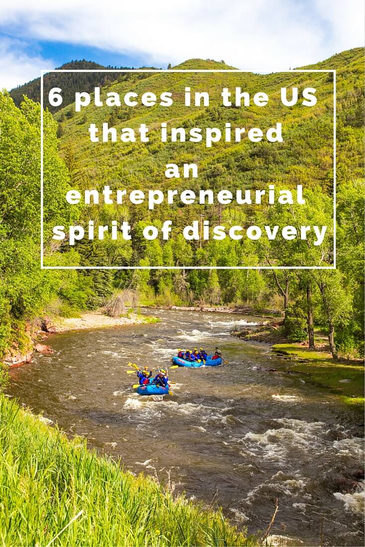 6 places in the USA that inspired our entrepreneurial spirit of discovery!